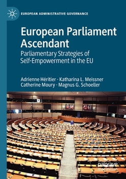 Paperback European Parliament Ascendant: Parliamentary Strategies of Self-Empowerment in the EU Book
