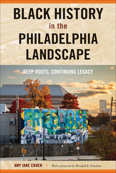 Paperback Black History in the Philadelphia Landscape: Deep Roots, Continuing Legacy Book