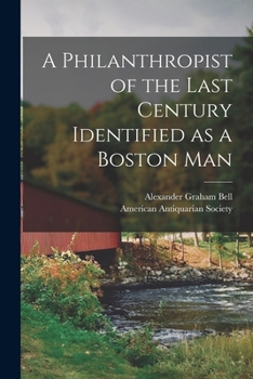 Paperback A Philanthropist of the Last Century Identified as a Boston Man [microform] Book