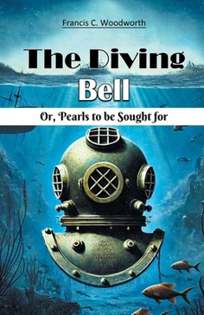 Paperback The Diving Bell Or, Pearls To Be Sought For Book