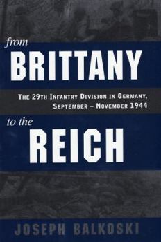 Hardcover From Brittany to the Reich: The 29th Infantry Division in Germany, September-November 1944 Book