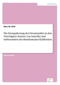 Paperback Die Deregulierung des Strommarkts in den Vereinigten Staaten von Amerika und insbesondere des Bundesstaates Kalifornien [German] Book