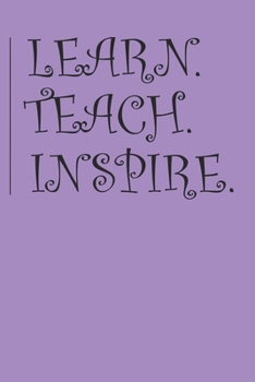 Paperback Learn Teach Inspire: Notebook For Teachers And Educators 6" x 9" 120 Page Journal College Ruled Lined Writing Paper Book