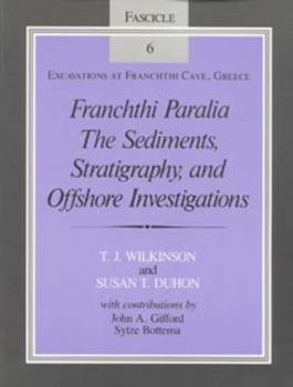 Paperback Franchthi Paralia: The Sediments, Stratigraphy, and Offshore Investigations, Fascicle 6, Excavations at Franchthi Cave, Greece Book