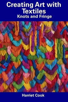 Paperback Creating Art with Textiles: Knots and Fringe Book