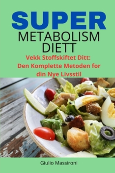 Super Metabolism Diett: Vekk Stoffskiftet Ditt: Den Komplette Metoden for din Nye Livsstil (Norwegian Edition)