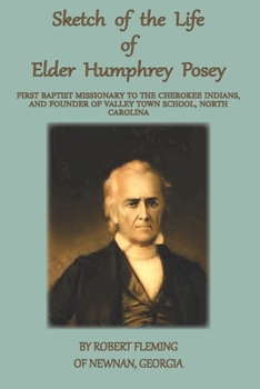 Paperback A Sketch of the LIfe of Elder Humphrey Posey: First Baptist Missionary to the Cherokee Indians Book