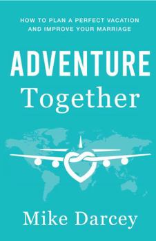 Paperback Adventure Together: How To Plan A Perfect Vacation and Improve Your Marriage Book