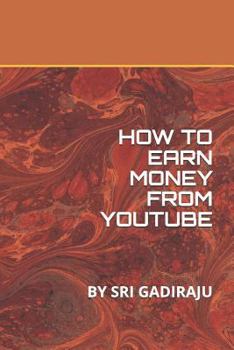 Paperback How to Earn Money from Youtube: By Sri Gadiraju Book