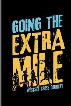 Going The Extra Mile West side Cross Country: Climber Mountaineer Hiker notebooks gift (6"x9") Dot Grid notebook