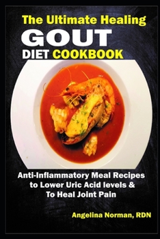 Paperback The Ultimate Healing Gout Diet Cookbook: Anti-Inflammatory Meal Recipes to Lower Uric Acid levels Book