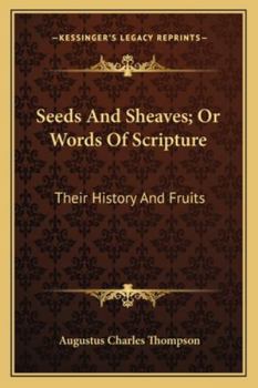 Paperback Seeds And Sheaves; Or Words Of Scripture: Their History And Fruits Book