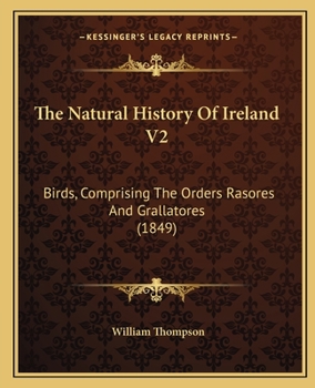 Paperback The Natural History Of Ireland V2: Birds, Comprising The Orders Rasores And Grallatores (1849) Book