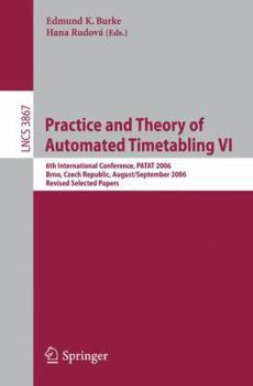 Paperback Practice and Theory of Automated Timetabling VI: 6th International Conference, PATAT 2006 Brno, Czech Republic, August 30-September 1, 2006 Revised Se Book