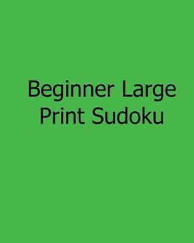 Paperback Beginner Large Print Sudoku: Fun, Large Grid Sudoku Puzzles [Large Print] Book