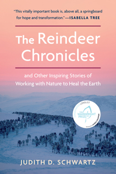 The Reindeer Chronicles : And Other Stories from the Growing Grassroots Movement to Follow Nature's Lead and Heal the Earth