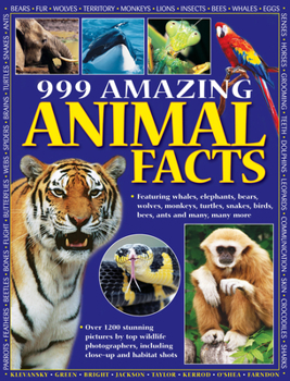 Paperback 999 Amazing Animal Facts: Featuring Whales, Elephants, Bears, Wolves, Monkeys, Turtles, Snakes, Birds, Bees, Ants and Many, Many More Book