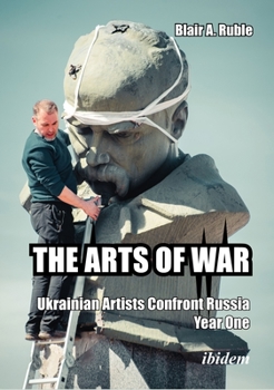 Paperback The Arts of War: Ukrainian Artists Confront Russia, Year One Book