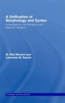 A Unification of Morphology and Syntax: Investigations into Romance and Albanian Dialects - Book  of the Routledge Leading Linguists