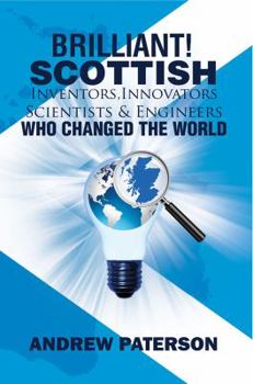 Paperback Brilliant! Scottish Inventors, Innovators, Scientists and Engineers Who Changed the World Book
