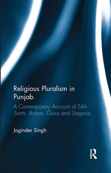 Paperback Religious Pluralism in Punjab: A Contemporary Account of Sikh Sants, Babas, Gurus and Satgurus Book