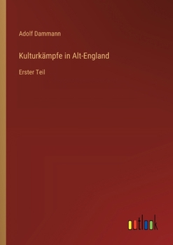 Paperback Kulturkämpfe in Alt-England: Erster Teil [German] Book