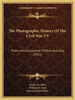 The Photographic History Of The Civil War V9: Poetry And Eloquence Of Blue And Gray