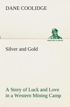 Paperback Silver and Gold A Story of Luck and Love in a Western Mining Camp Book