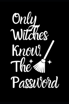 Only Witches Know The Password: Combined Quirky Handy Address & Password Book & Internet Logbook in Alphabetical order. Useful Size For Purses & ... Mythical Legendary Characters In the Series.