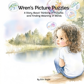 Wren's Picture Puzzles: A Story about Thinking in Pictures and Finding Meaning in Words
