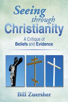 Paperback Seeing Through Christianity: A Critique of Beliefs and Evidence Book
