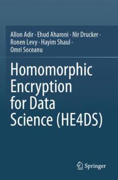 Paperback Homomorphic Encryption for Data Science (He4ds) Book