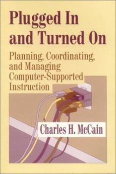 Plugged In and Turned On: Planning, Coordinating, and Managing Computer-Supported Instruction