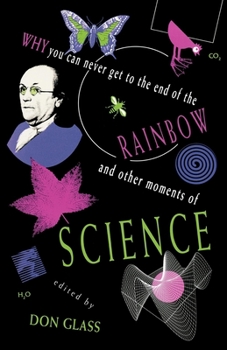 Paperback Why You Can Never Get to the End of the Rainbow and Other Moments Ofscience Book