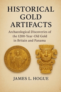 Historical Gold Artifacts: Archaeological Discoveries of the 1200-Year-Old Gold in Britain and Panama