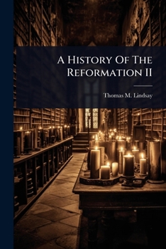 A History Of The Reformation II