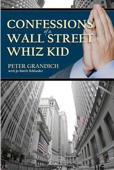 Paperback Confessions of a Wall Street Whiz Kid: The Thought-Provoking, Real-Life Story of the Ups and Downs and Ups Again of One of Wall Street's Half-Famous F Book