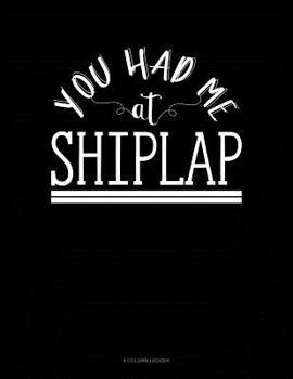 Paperback You Had Me At Shiplap: 8 Column Ledger Book