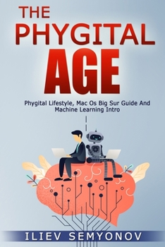 Paperback The Phygital Age: Phygital Lifestyle, Mac OS Big Sur Guide and Machine Learning Intro Book