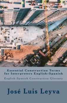 Paperback Essential Construction Terms for Interpreters English-Spanish: English-Spanish Contruction Glossary Book