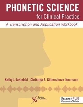 Paperback Phonetic Science for Clinical Practice: A Transcription and Application Workbook Book
