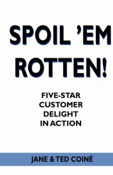 Paperback Spoil 'em Rotten!: Five-Star Customer Delight in Action Book