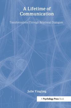 Hardcover A Lifetime of Communication: Transformations Through Relational Dialogues Book