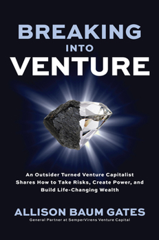 Hardcover Breaking Into Venture: An Outsider Turned Venture Capitalist Shares How to Take Risks, Create Power, and Build Life-Changing Wealth Book