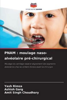 PNAM : moulage naso-alvéolaire pré-chirurgical: Moulage du cartilage nasal et alignement des segments alvéolaires chez les enfants fendus avant la chirurgie (French Edition)
