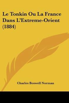 Paperback Le Tonkin Ou La France Dans L'Extreme-Orient (1884) [French] Book