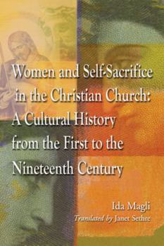 Women and Self-Sacrifice in the Christian Church: A Cultural History from the First to the Nineteenth Century