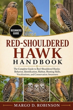 Paperback Red-Shouldered Hawk Handbook: The Complete Guide to Red-Shouldered Hawks: Behavior, Identification, Habitat, Hunting Skills, Vocalizations, and Conser Book