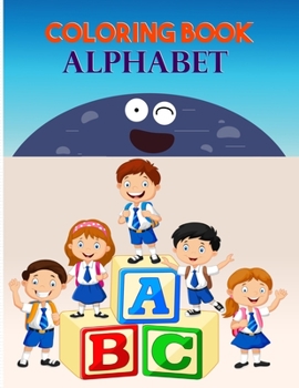 Coloring Book Alphabet: Alphabet Coloring Book, Fun Coloring Books for Toddlers & Kids. Pre-Writing, Pre-Reading And Drawing, Total-180 Pages, Size 8.5 x 11.