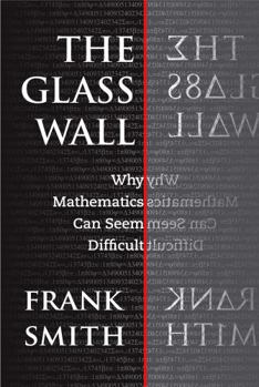 Paperback The Glass Wall: Why Mathematics Can Seem Difficult Book